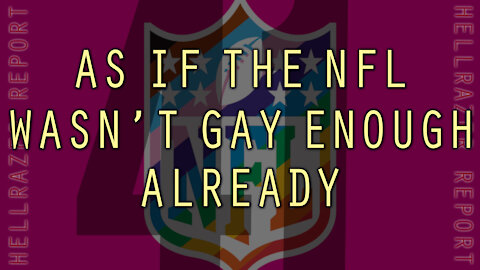 AS IF THE NFL WASN'T GAY ENOUGH ALREADY