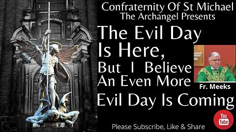 Fr. Meeks - The Evil Day Is Here, But I Believe An Even More Evil Day Is Coming. Feb- Sermon M.V.002