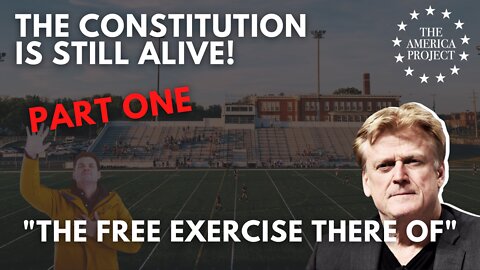 The Constitution is Still Alive! - Part 1 - "The Free Exercise Thereof"