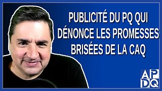 Publicité du PQ qui dénonce les promesses brisées de la CAQ