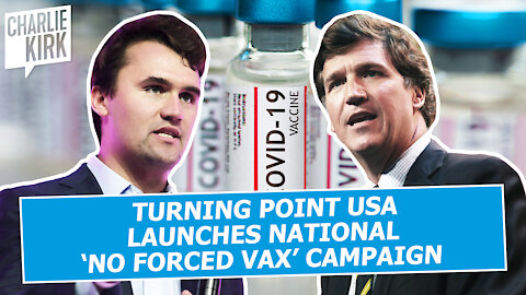 TURNING POINT USA LAUNCHES NATIONAL ‘NO FORCED VAX’ CAMPAIGN