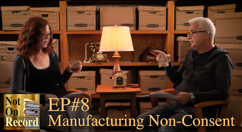 Not On Record | EP#8 | Manufacturing Non-Consent