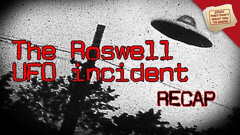 Stuff They Don't Want You To Know: Roswell UFO Incident Recap: Parts 1 & 2