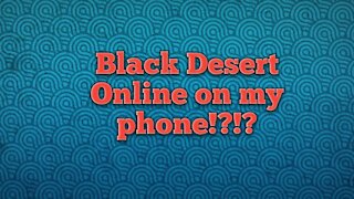 Black Desert Online on my phone?!?!