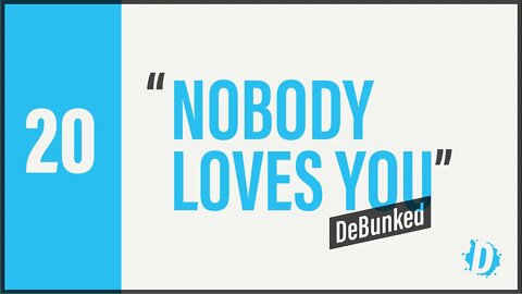 D20: Nobody Loves You - DeBunked