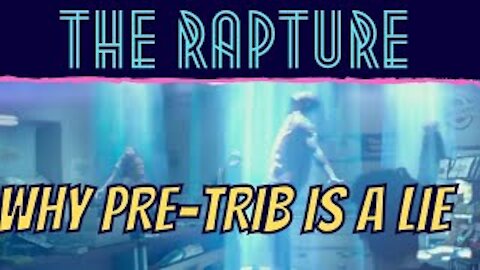 The Rapture: Why Pre-Trib is a Lie