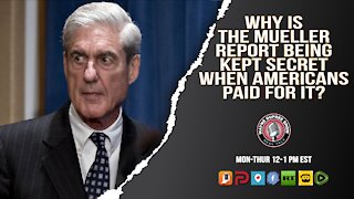 Why Is The Mueller Report Still Secret? Didn't Americans Pay For It?