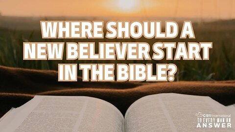 Where Should a New Believer Start in the Bible?