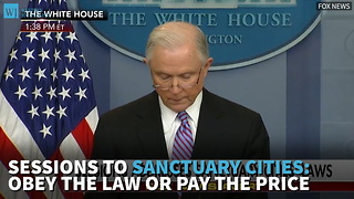 Sessions to Sanctuary Cities: Obey The Law Or Pay The Price