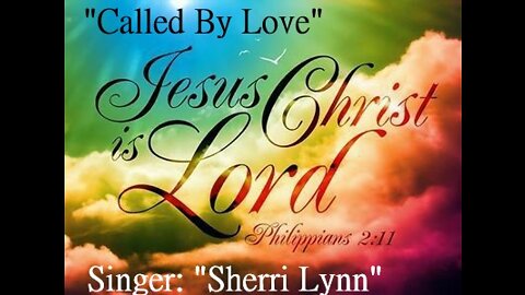 "Called By Love", Music Video Singer: Sherri Lynn