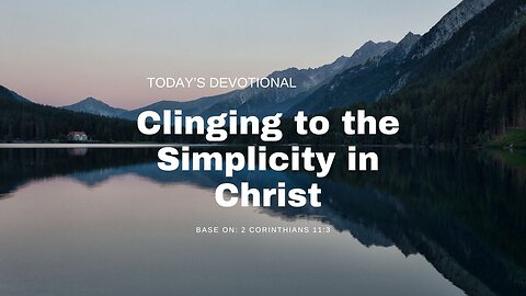 Clinging to the Simplicity in Christ