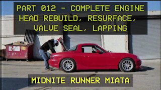 Mazda Miata MX-5 - Midnite Runner - 012 Complete Engine Head Rebuild, Resurface, Valve seal, Lapping