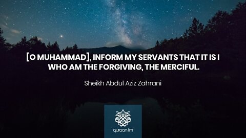 [O Muhammad], inform My servants that it is I... _ نَبِّئ عِبَادِي أَنِّي أَنَا الغَفُورُ الرَّحِيمُ