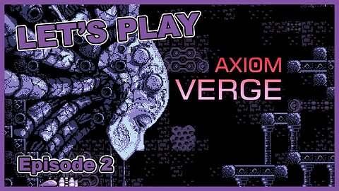 Let's Play Indie Games: Axiom Verge (Part 2)