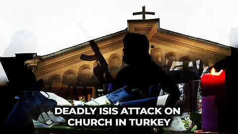 Deadly ISIS Attack on Church in Turkey