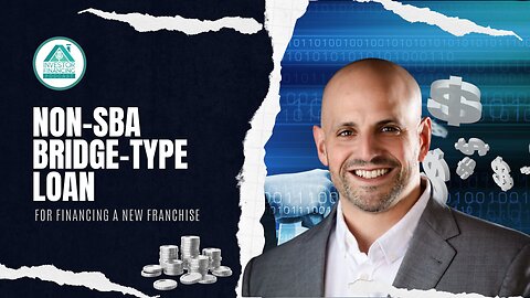 New Franchise Financing: Non-SBA Bridge-type Loan