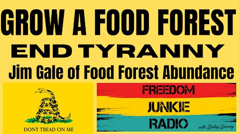 Jim Gale - End Tyranny - Grow a Food Forest