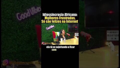 Mulheres Frustradas - Idiossincrasia Africana EP.123 - Projeto Conselho (Pink & Pill)