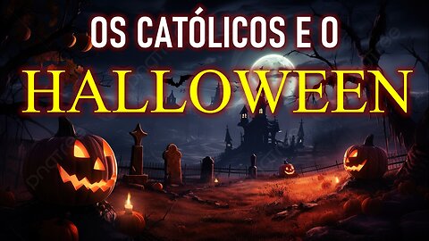 OS CATÓLICOS E O HALLOWEEN