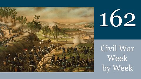 Gouging Georgia: Civil War Week By Week Episode 162 (May 13th-19th 1864)
