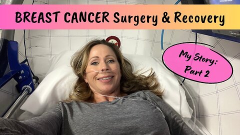 My Breast Cancer Journey | Part 2 | Surgery & Recovery