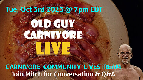 Old Guy Carnivore Tuesday livestream at 7pm Eastern. 10-3-23 Join us for conversation and Q&A.