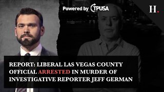 Report: Liberal Las Vegas County Official Arrested In Murder Of Investigative Reporter Jeff German