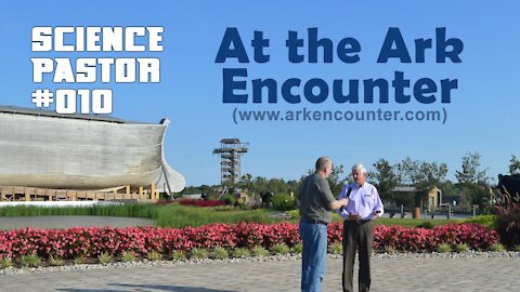 The Science Pastor Visits The Ark Encounter - #010