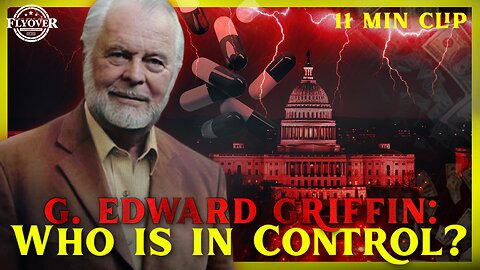 Who is in Control? - G Edward Griffin | Flyover Clips