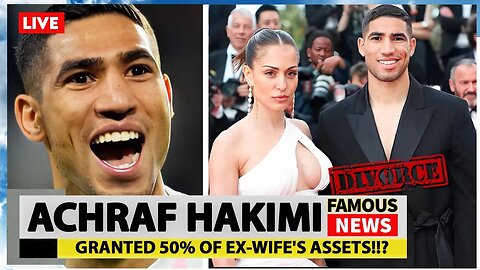 Achraf Hakimi Granted 50% of Ex-Wife's Assets?! | Famous News