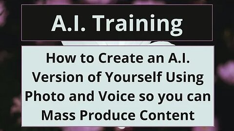 How to Create an A.I. Version of Yourself Using Photo and Voice so you can Mass Produce Content