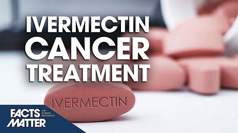 Ivermectin as a ‘Powerful Drug’ for Fighting Cancer: A Look at the Evidence | Facts Matter