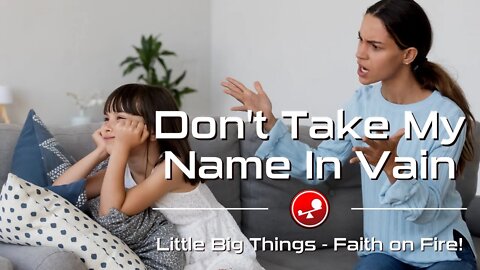 DON'T TAKE MY NAME IN VAIN - Daily Devotions - Little Big Things