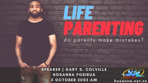 Life Parenting: Do Parents Make Mistakes? (Gary Colville) | Hosanna Porirua
