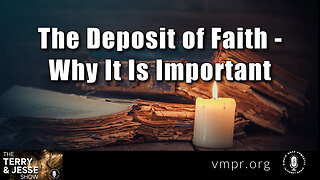 10 May 24, Best of: The Deposit of Faith - Why It Is Important