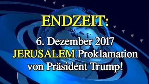 079 - ENDZEIT: Jerusalem Proklamation von Präsident Trump!