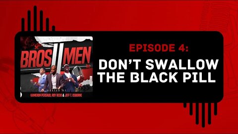 "Don't Swallow The Black Pill?" | The Bro's 2 Men Show