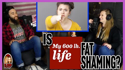 Is My 600lb Life Fat Shaming? | Til Death Podcast | CLIP | Recorded on 2.26.2021