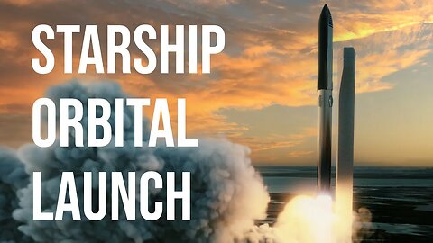 SpaceX Starship Orbital Flight Test Updates