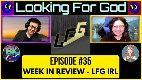 Looking For God #035 - Week in Review: LFG IRL #LFG #LookingForGod #LFGPodcast