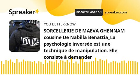 SORCELLERIE DE MAEVA GHENNAM cousine De Nabilla Benattia_La psychologie inversée est une technique d