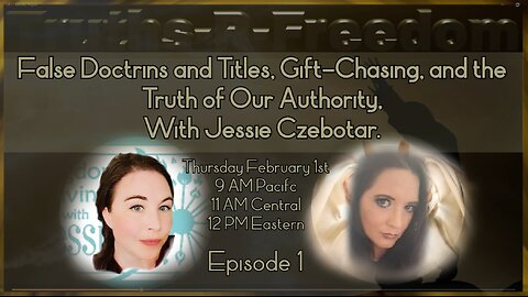 #278 ~ False Doctrines, Titles, Gift-Chasing and the Truth of Your Authority- With Jessie Czebotar-Ep 1