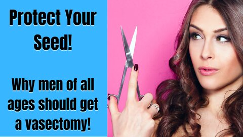 THE TRUTH YOU NEED TO KNOW Why Every Man Should get a Vasectomy I CHANGE YOUR LIFE NOW I MGTOW