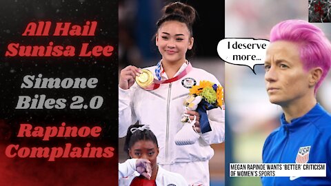 Sunisa Lee Takes the Gold Simone Biles Walked Away From | Megan Rapinoe Wants Better/Weaker Coverage