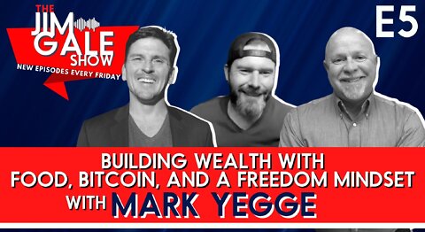 The Jim Gale Show E5: Building wealth with food, bitcoin, and a freedom mindset with Mark Yegge