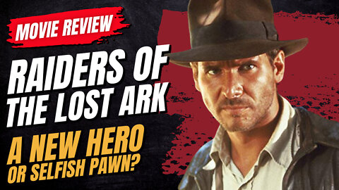 🎬 Raiders of the Lost Ark (1981) Movie Review - A New Hero, or Selfish Pawn?