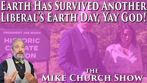 Earth Has Survived Another Liberal's Earth Day, Yay God!