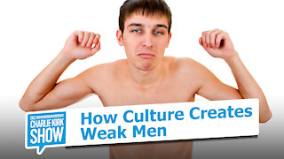 How Culture Creates Weak Men