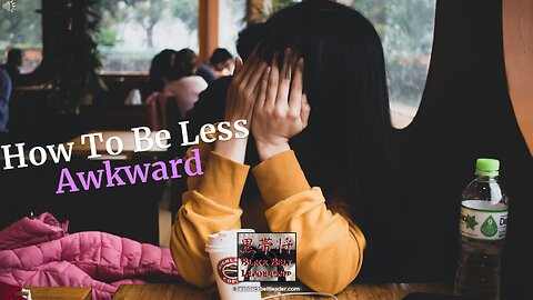 How to Be Less Awkward