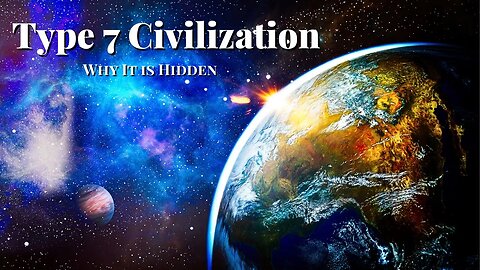 Secrets of the Universe: Why Type 7 Civilization is Hidden!